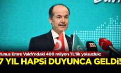 Yunus Emre Vakfı'ndaki 400 Milyon TL'lik yolsuzluk! 7 yıl hapis...