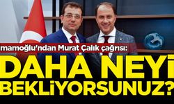 İmamoğlu'ndan Murat Çalık çağrısı: Daha neyi bekliyorsunuz?