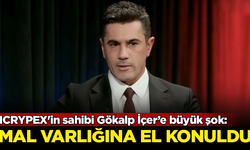 ICRYPEX'in sahibi Gökalp İçer'in tüm mal varlığına el konuldu