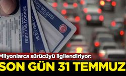 Milyonlarca sürücüyü ilgilendiriyor: Son gün 31 Temmuz
