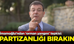 İmamoğlu’ndan AKP'ye ‘orman yangını’ tepkisi: Partizanlığı bırakın