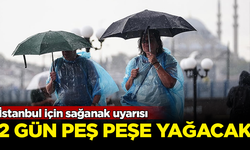 İstanbul için sağanak uyarısı! 2 gün peş peşe yağacak