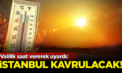 Valilik saat vererek uyardı: İstanbul kavrulacak!