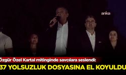 Özgür Özel Kartal mitinginde savcılara seslendi: 37 yolsuzluk dosyasına el koyuldu