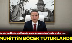 Antalya Büyükşehir Belediye Başkanı Muhittin Böcek tutuklandı