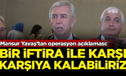 Mansur Yavaş'tan operasyon açıklaması: Bir iftira ile karşı karşıya kalabiliriz