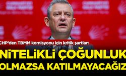 CHP’den TBMM komisyonu için kritik şartlar: Nitelikli çoğunluk olmazsa katılmayız
