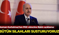 Numan Kurtulmuş'tan PKK sürecine ilişkin açıklama: Bütün silahları susturuyoruz
