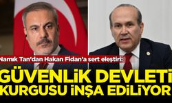 Namık Tan’dan Hakan Fidan’a sert eleştiri: Güvenlik devleti kurgusu inşa ediliyor