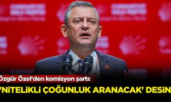 Özgür Özel'den komisyon şartı: Nitelikli çoğunluk aranacak desin