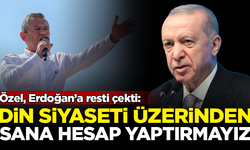 CHP Lideri Özel, Erdoğan’a resti çekti: Din siyaseti üzerinden sana hesap yaptırmayız!