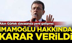 Akın Gürlek davasında İmamoğlu hakkında karar verildi