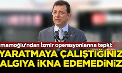 İmamoğlu'ndan İzmir operasyonlarına tepki: Yaratmaya çalıştığınız algıya milleti ikna edemediniz