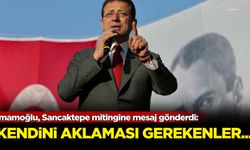 İmamoğlu, Sancaktepe mitingine mesaj gönderdi: Kendini aklaması gerekenler...