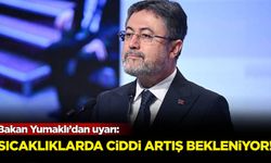Bakan Yumaklı’dan uyarı: Sıcaklıklarda ciddi artış bekleniyor!