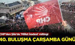 CHP'den Şile'de 'Millet İradesi' mitingi: 40. buluşma Çarşamba günü