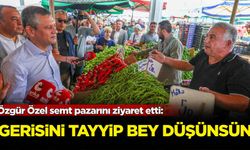 Özgür Özel semt pazarını ziyaret etti: Gerisini Tayyip Bey düşünsün