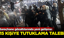 Saraçhane gözaltılarında yeni gelişme: 15 kişiye tutuklama talebi