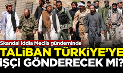 Skandal iddia Meclis gündeminde! Taliban Türkiye'ye işçi gönderecek mi?