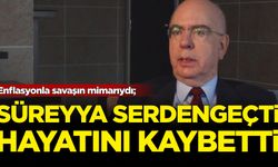 Enflasyonla savaşın mimarıydı; Süreyya Serdengeçti hayatını kaybetti