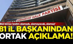 CHP’nin 81 il başkanından ortak açıklama!