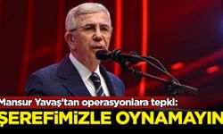 Mansur Yavaş'tan operasyonlara tepki: Şerefimizle oynamayın