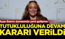 Ayşe Barım davasında karar verildi: Tutukluluğuna devam