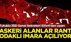 Tutuklu İBB Genel Sekreteri Silivri'den uyarı: Askeri alanlar rant odaklı imara açılıyor