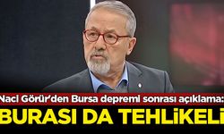 Naci Görür'den Bursa depremi sonrası açıklama: Burası da tehlikeli