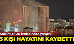 Ankara'da 26 katlı binada yangın: 3 kişi hayatını kaybetti