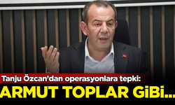 Tanju Özcan’dan operasyonlara tepki: Armut toplar gibi topluyorlar