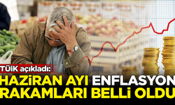 TÜİK, Haziran ayı enflasyonunu açıkladı! İşte rakamlar...