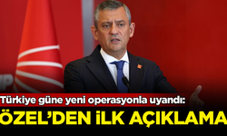 CHP'li belediyelere operasyon! Özgür Özel'den ilk açıklama geldi