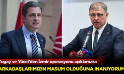 Cemil Tugay ve Deniz Yücel'den İzmir operasyonu açıklaması: Arkadaşlarımızın masum olduğuna inanıyorum!
