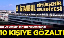 İBB'ye yönelik bir operasyon daha: 10 kişi gözaltına alındı
