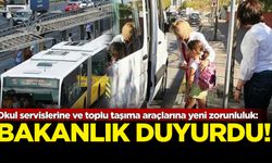 Bakanlık duyurdu! Okul servislerine ve toplu taşıma araçlarına yeni zorunluluk