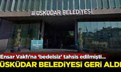 Üsküdar Belediyesi, yandaş Ensar Vakfı'na tahsis edilen binayı geri aldı