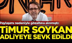 Timur Soykan adliyeye sevk edildi