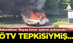 Bakanlıktan 'Beyaz toros' eylemi açıklaması: ÖTV tepkisiymiş
