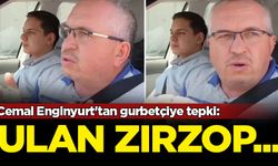 Cemal Enginyurt'tan gurbetçiye tepki: Ulan zırzop...