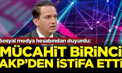 Sosyal medya hesabından duyurdu: Mücahit Birinci AKP'den istifa etti
