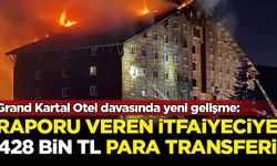 Grand Kartal Otel davasında yeni gelişme: Raporu veren itfaiyeciye 428 bin TL transferi