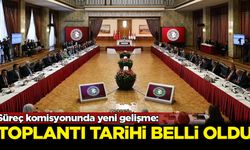 Süreç komisyonunda yeni gelişme: Toplantı tarihi belli oldu