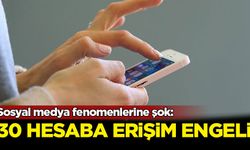 Sosyal medya fenomenlerine şok: 30 hesaba erişim engeli