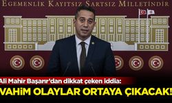 Ali Mahir Başarır’dan dikkat çeken iddia: Vahim olaylar ortaya çıkacak!