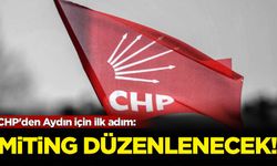 CHP'den Aydın için ilk adım: Miting düzenlenecek!