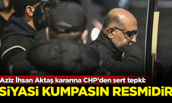 Aziz İhsan Aktaş'ın ev hapsinin kaldırılmasına CHP'den sert tepki