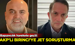 Başsavcılık harekete geçti! AKP'li Mücahit Birinci'ye jet soruşturma