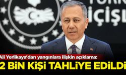 Ali Yerlikaya'dan yangınlara ilişkin açıklama: 2 bin kişi tahliye edildi