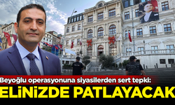 Beyoğlu Belediyesi’ne operasyona siyasilerden sert tepki: Elinizde patlayacak!